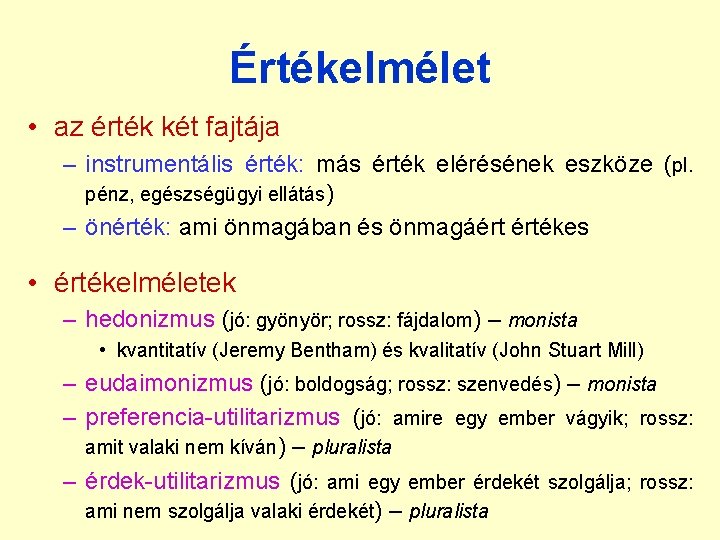 Értékelmélet • az érték két fajtája – instrumentális érték: más érték elérésének eszköze (pl. Értékelmélet • az érték két fajtája – instrumentális érték: más érték elérésének eszköze (pl.