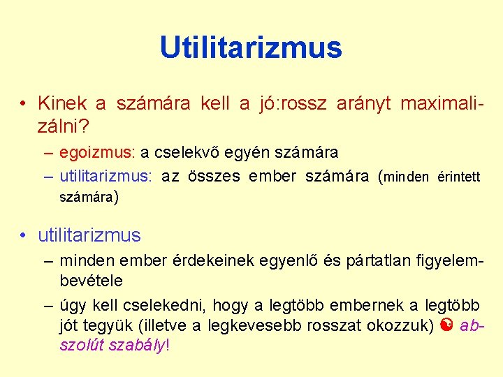 Utilitarizmus • Kinek a számára kell a jó: rossz arányt maximalizálni? – egoizmus: a Utilitarizmus • Kinek a számára kell a jó: rossz arányt maximalizálni? – egoizmus: a