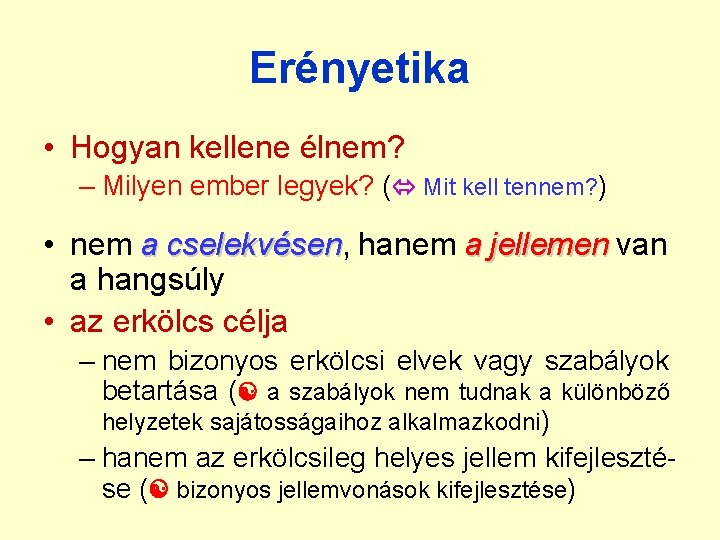 Erényetika • Hogyan kellene élnem? – Milyen ember legyek? ( Mit kell tennem? ) Erényetika • Hogyan kellene élnem? – Milyen ember legyek? ( Mit kell tennem? )