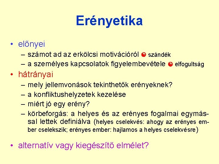 Erényetika • előnyei – számot ad az erkölcsi motivációról szándék – a személyes kapcsolatok Erényetika • előnyei – számot ad az erkölcsi motivációról szándék – a személyes kapcsolatok