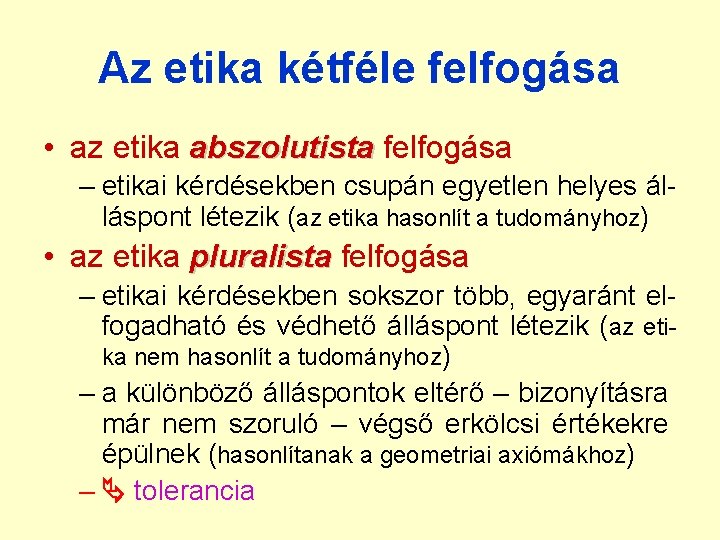 Az etika kétféle felfogása • az etika abszolutista felfogása – etikai kérdésekben csupán egyetlen Az etika kétféle felfogása • az etika abszolutista felfogása – etikai kérdésekben csupán egyetlen