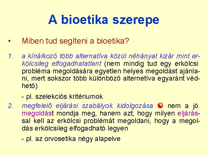 A bioetika szerepe • Miben tud segíteni a bioetika? 1. a kínálkozó több alternatíva A bioetika szerepe • Miben tud segíteni a bioetika? 1. a kínálkozó több alternatíva