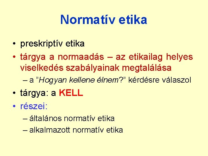 Normatív etika • preskriptív etika • tárgya a normaadás – az etikailag helyes viselkedés Normatív etika • preskriptív etika • tárgya a normaadás – az etikailag helyes viselkedés