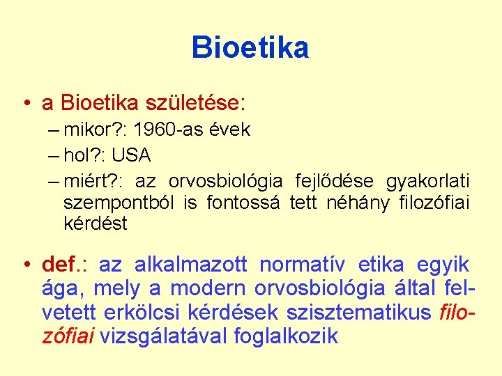 Bioetika • a Bioetika születése: – mikor? : 1960 -as évek – hol? : Bioetika • a Bioetika születése: – mikor? : 1960 -as évek – hol? :