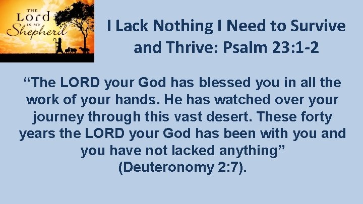I Lack Nothing I Need to Survive and Thrive: Psalm 23: 1 -2 “The I Lack Nothing I Need to Survive and Thrive: Psalm 23: 1 -2 “The