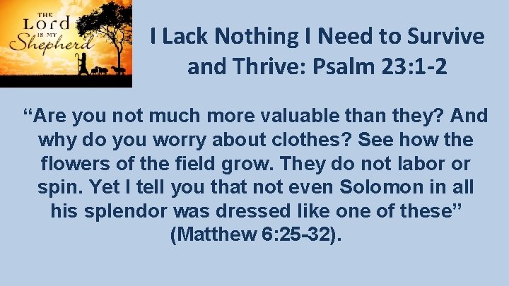 I Lack Nothing I Need to Survive and Thrive: Psalm 23: 1 -2 “Are I Lack Nothing I Need to Survive and Thrive: Psalm 23: 1 -2 “Are