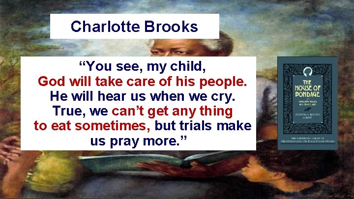 Charlotte Brooks “You see, my child, God will take care of his people. He Charlotte Brooks “You see, my child, God will take care of his people. He