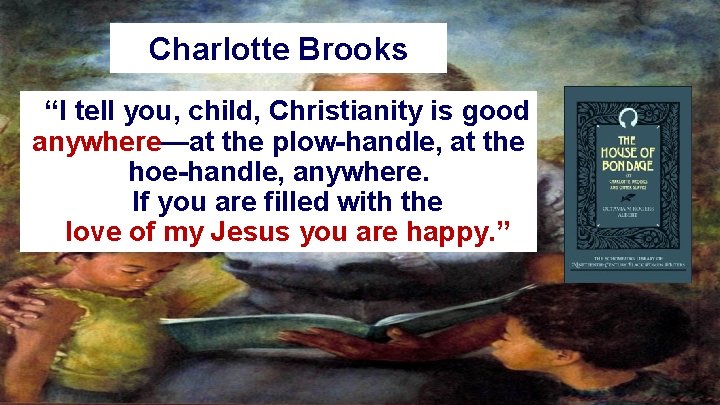 Charlotte Brooks “I tell you, child, Christianity is good anywhere—at the plow-handle, at the Charlotte Brooks “I tell you, child, Christianity is good anywhere—at the plow-handle, at the