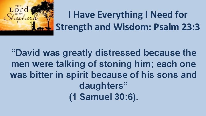 I Have Everything I Need for Strength and Wisdom: Psalm 23: 3 “David was I Have Everything I Need for Strength and Wisdom: Psalm 23: 3 “David was