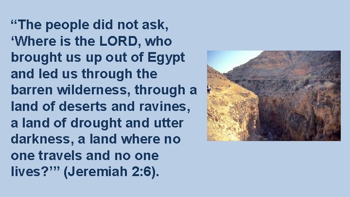 “The people did not ask, ‘Where is the LORD, who brought us up out “The people did not ask, ‘Where is the LORD, who brought us up out