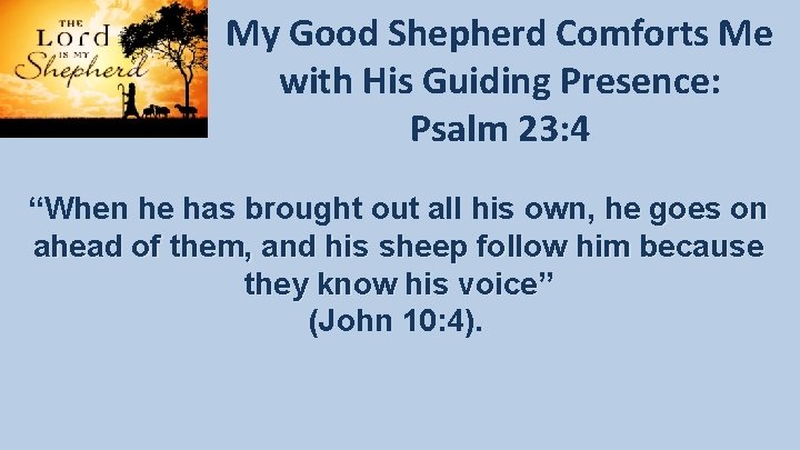 My Good Shepherd Comforts Me with His Guiding Presence: Psalm 23: 4 “When he My Good Shepherd Comforts Me with His Guiding Presence: Psalm 23: 4 “When he