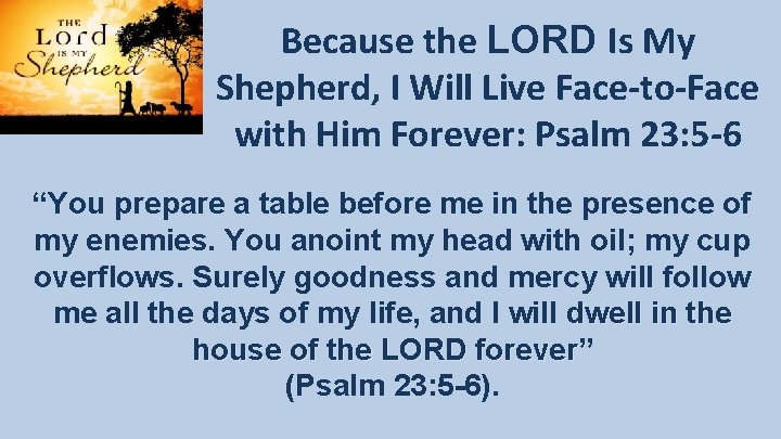Because the LORD Is My Shepherd, I Will Live Face-to-Face with Him Forever: Psalm Because the LORD Is My Shepherd, I Will Live Face-to-Face with Him Forever: Psalm