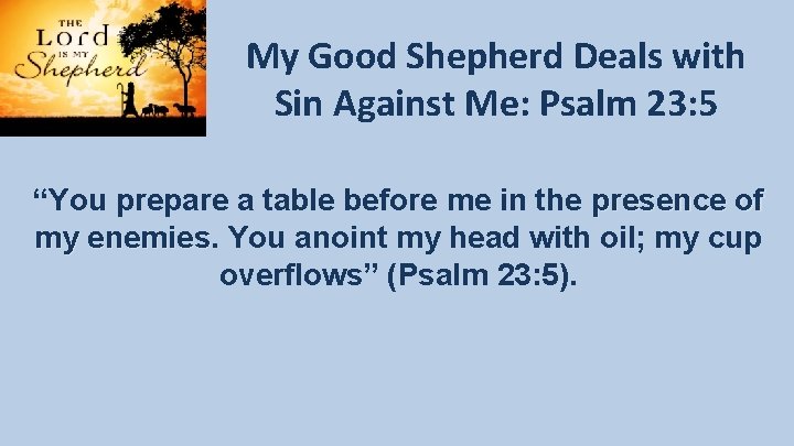 My Good Shepherd Deals with Sin Against Me: Psalm 23: 5 “You prepare a My Good Shepherd Deals with Sin Against Me: Psalm 23: 5 “You prepare a