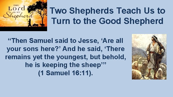 Two Shepherds Teach Us to Turn to the Good Shepherd “Then Samuel said to Two Shepherds Teach Us to Turn to the Good Shepherd “Then Samuel said to
