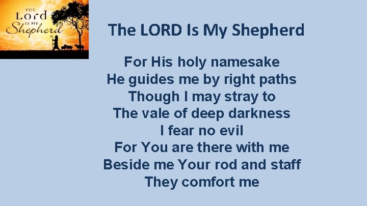 The LORD Is My Shepherd For His holy namesake He guides me by right The LORD Is My Shepherd For His holy namesake He guides me by right
