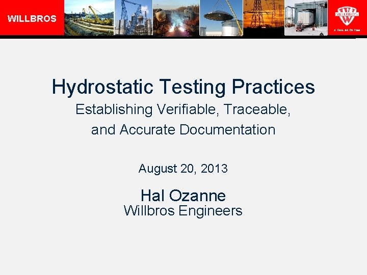 WILLBROS A Good Job On Time Hydrostatic Testing Practices Establishing Verifiable, Traceable, and Accurate
