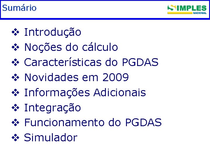 Sumário v v v v Fundamentação legal Introdução Noções do cálculo Características do PGDAS