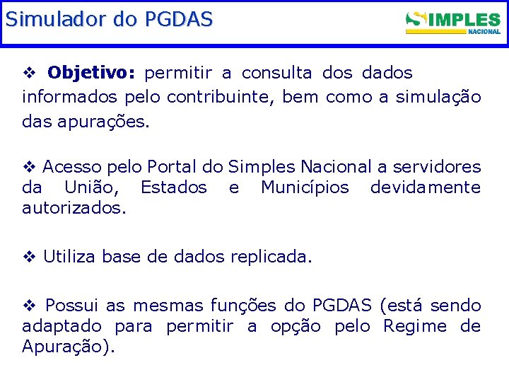 Simulador do PGDAS Fundamentação legal v Objetivo: permitir a consulta dos dados informados pelo