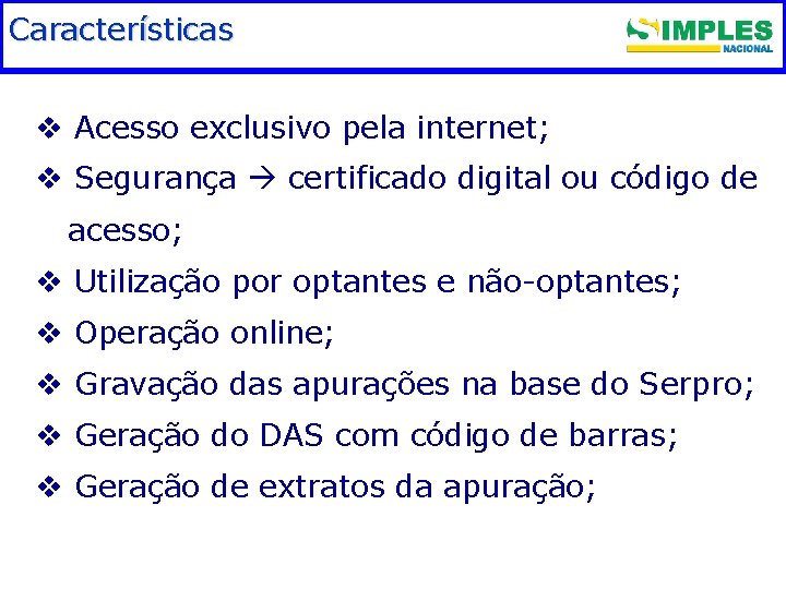 Características. Fundamentação legal v Acesso exclusivo pela internet; v Segurança certificado digital ou código