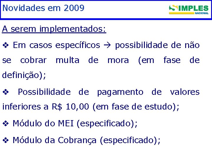 Novidades em Fundamentação 2009 legal A serem implementados: v Em casos específicos possibilidade de