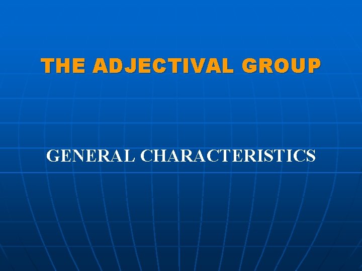 THE ADJECTIVAL GROUP GENERAL CHARACTERISTICS 