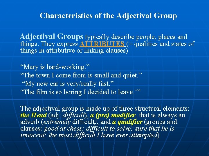 Characteristics of the Adjectival Groups typically describe people, places and things. They express ATTRIBUTES