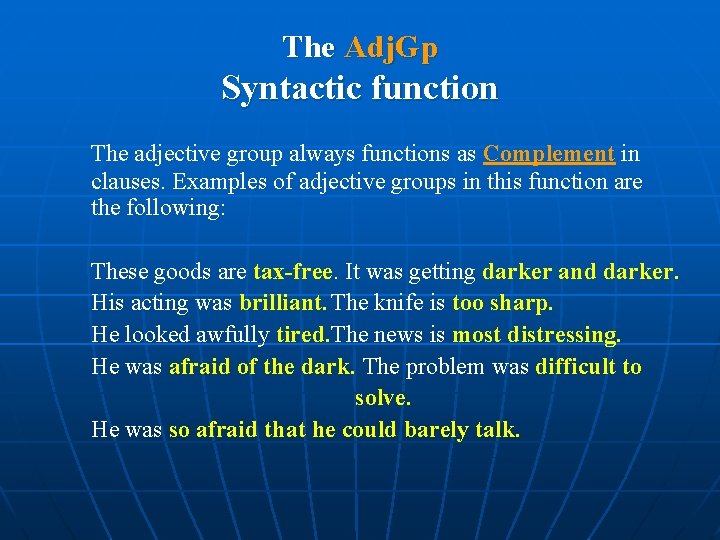 The Adj. Gp Syntactic function The adjective group always functions as Complement in clauses.