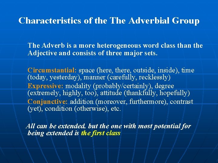 Characteristics of the The Adverbial Group The Adverb is a more heterogeneous word class