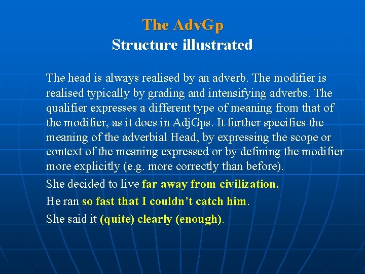 The Adv. Gp Structure illustrated The head is always realised by an adverb. The