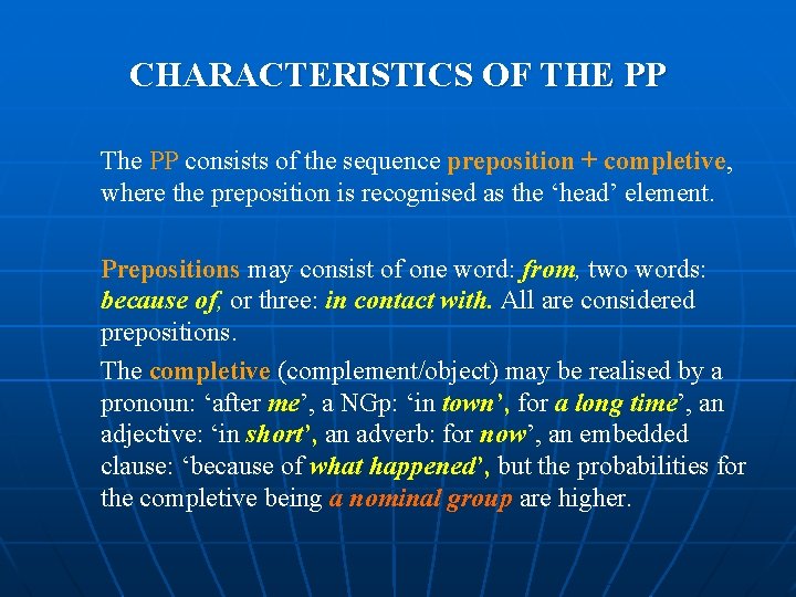 CHARACTERISTICS OF THE PP The PP consists of the sequence preposition + completive, where