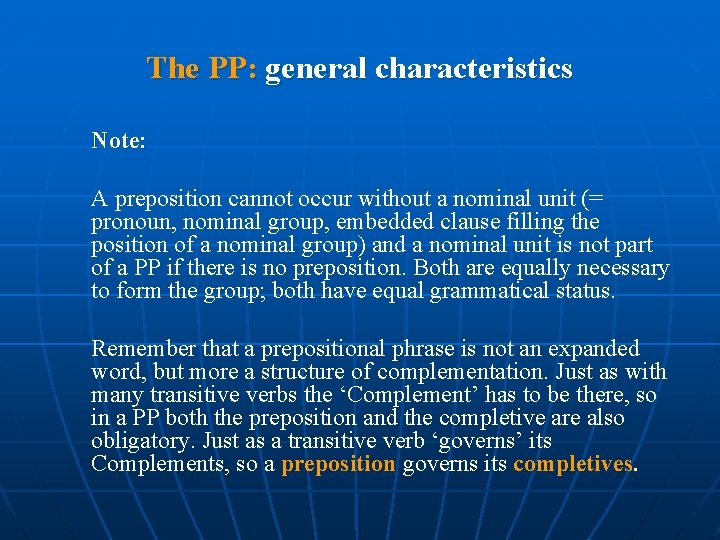 The PP: general characteristics Note: A preposition cannot occur without a nominal unit (=