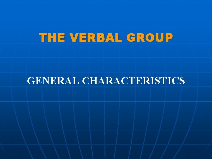 THE VERBAL GROUP GENERAL CHARACTERISTICS 