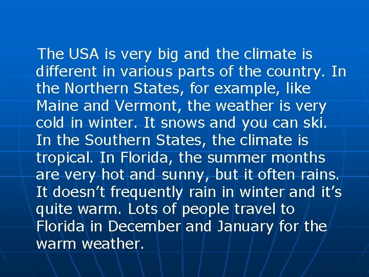 The USA is very big and the climate is different in various parts of