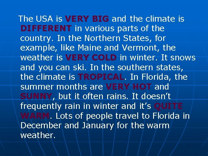 The USA is VERY BIG and the climate is DIFFERENT in various parts of