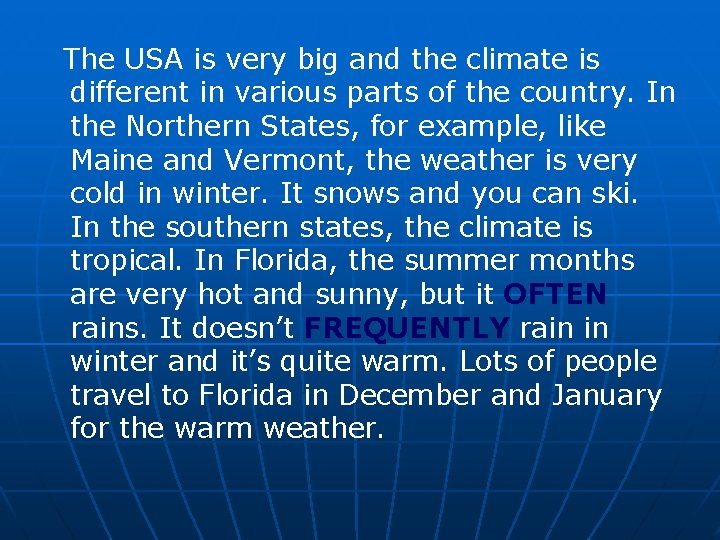 The USA is very big and the climate is different in various parts of