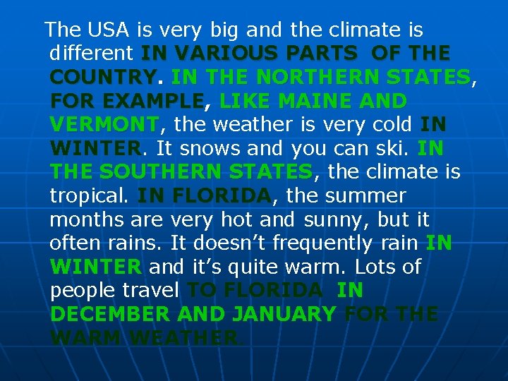 The USA is very big and the climate is different IN VARIOUS PARTS OF