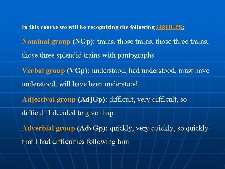 In this course we will be recognizing the following GROUPS: GROUPS Nominal group (NGp):