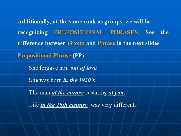 Additionally, at the same rank as groups, we will be recognizing PREPOSITIONAL PHRASES. See