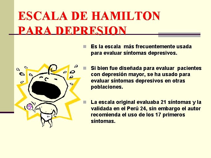 ESCALA DE HAMILTON PARA DEPRESION n Es la escala más frecuentemente usada para evaluar