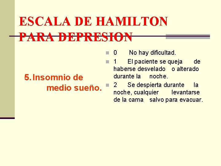 ESCALA DE HAMILTON PARA DEPRESION n 0 5. Insomnio de medio sueño. No hay