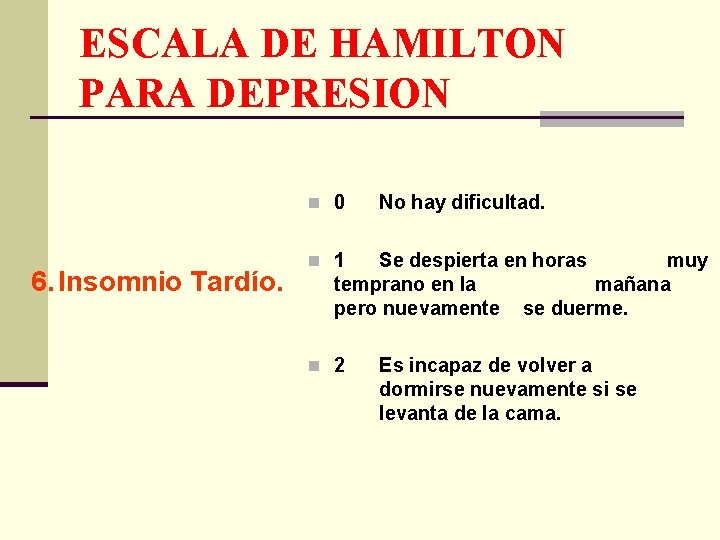 ESCALA DE HAMILTON PARA DEPRESION n 0 6. Insomnio Tardío. No hay dificultad. n