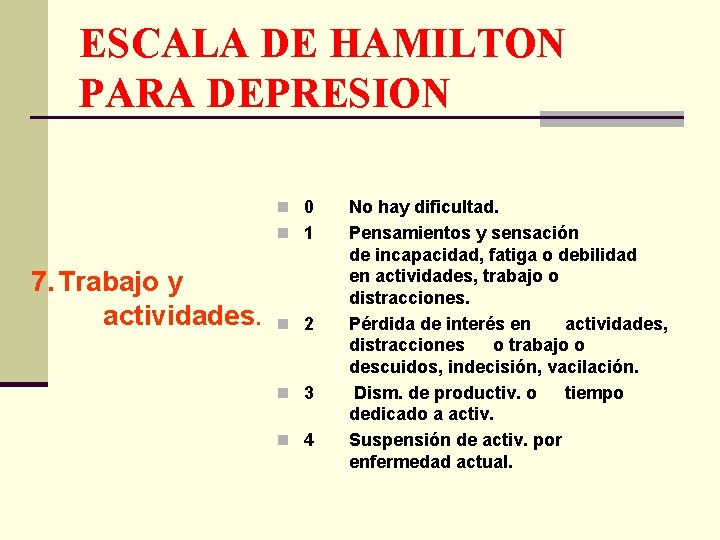 ESCALA DE HAMILTON PARA DEPRESION n 0 n 1 7. Trabajo y actividades. n