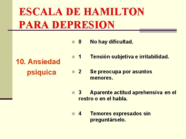 ESCALA DE HAMILTON PARA DEPRESION 10. Ansiedad psíquica n 0 No hay dificultad. n