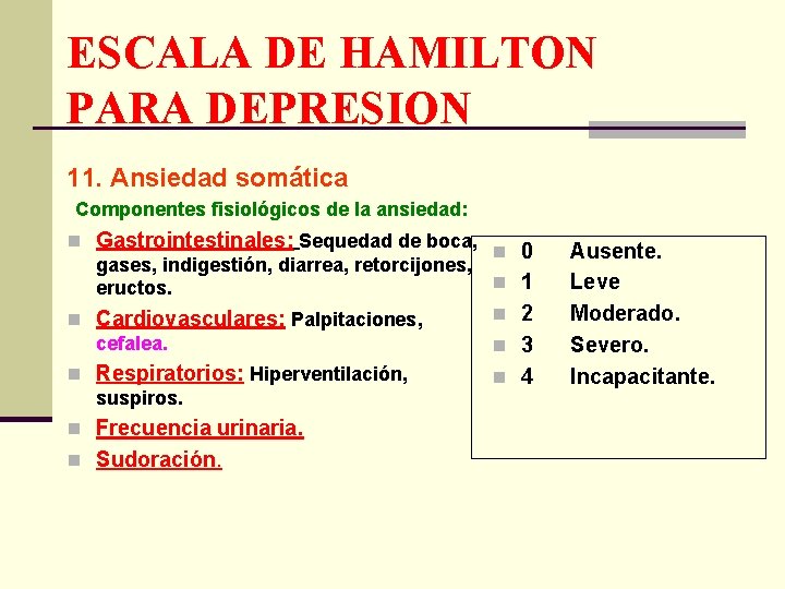 ESCALA DE HAMILTON PARA DEPRESION 11. Ansiedad somática Componentes fisiológicos de la ansiedad: n