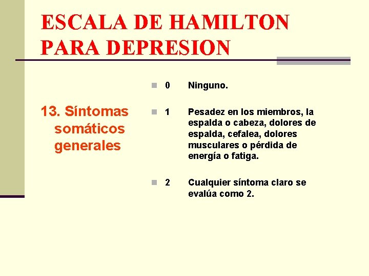 ESCALA DE HAMILTON PARA DEPRESION 13. Síntomas somáticos generales n 0 Ninguno. n 1