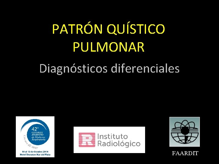 PATRÓN QUÍSTICO PULMONAR Diagnósticos diferenciales FAARDIT 