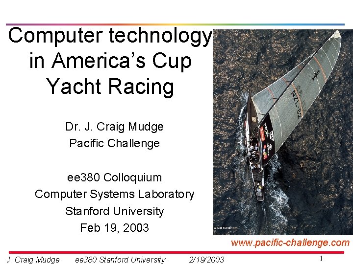 Computer technology in America’s Cup Yacht Racing Dr. J. Craig Mudge Pacific Challenge ee