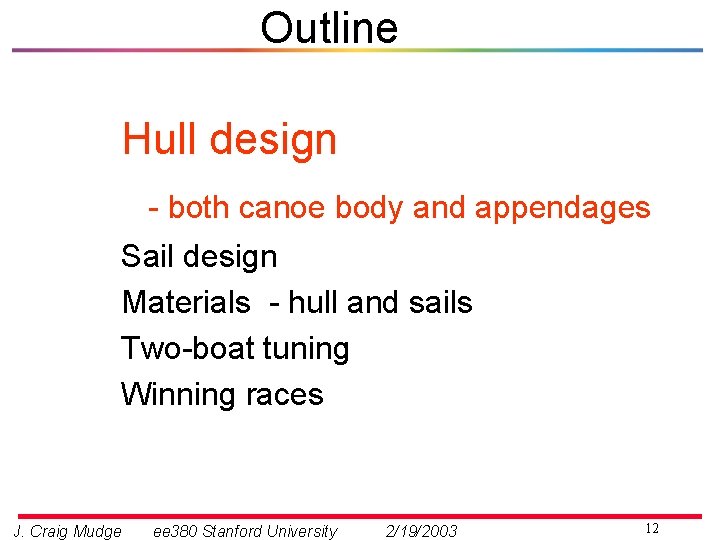 Outline Hull design - both canoe body and appendages Sail design Materials - hull