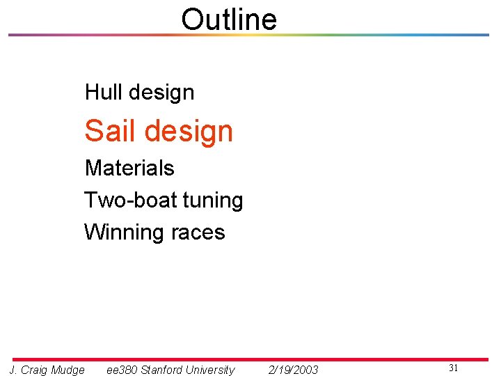 Outline Hull design Sail design Materials Two-boat tuning Winning races J. Craig Mudge ee