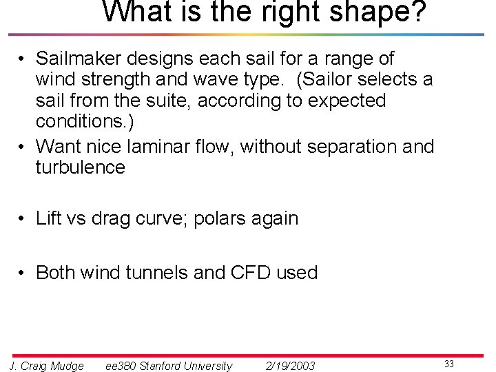 What is the right shape? • Sailmaker designs each sail for a range of